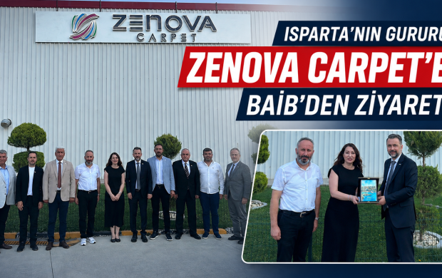 ISPARTA’NIN GURURU ZENOVA CARPET’E BAİB’DEN ZİYARET