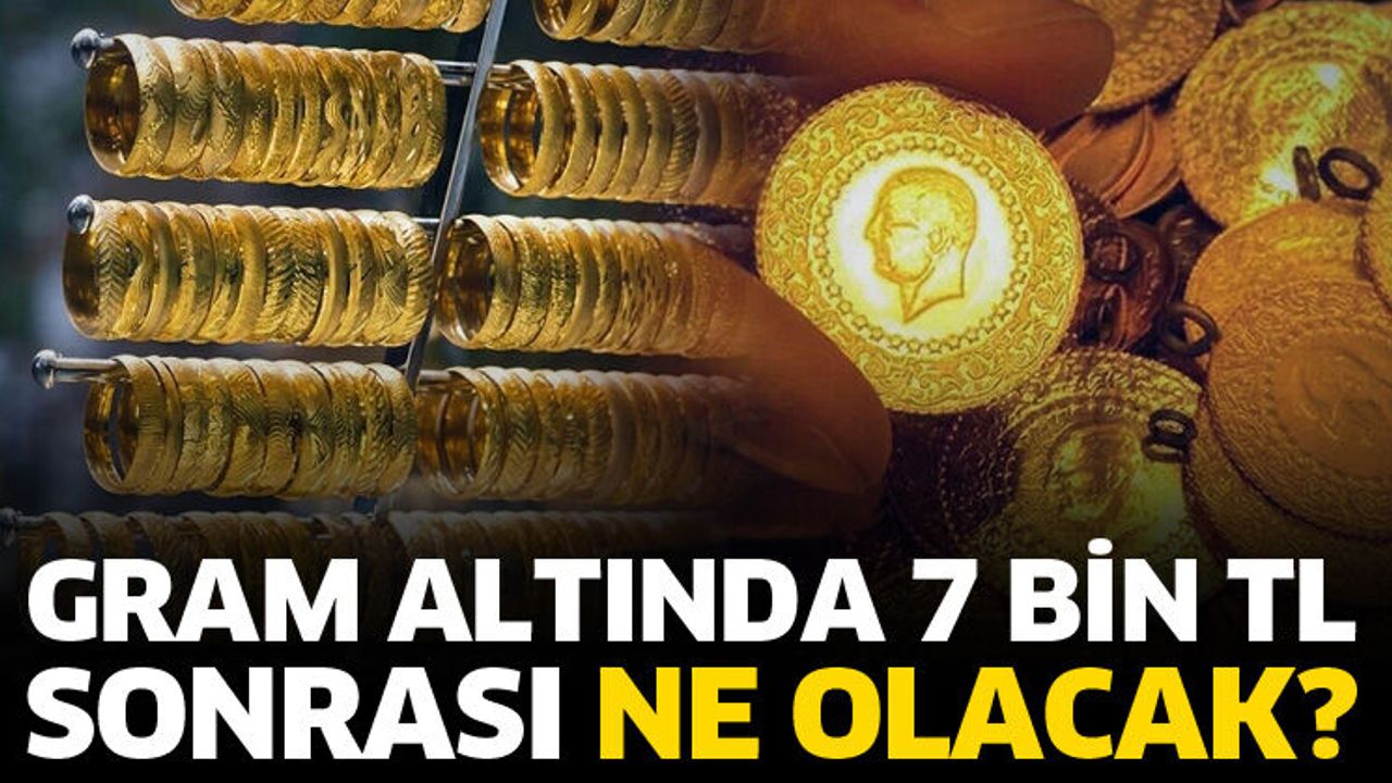 Gram altında 7 Bin TL sonrası ne olacak?