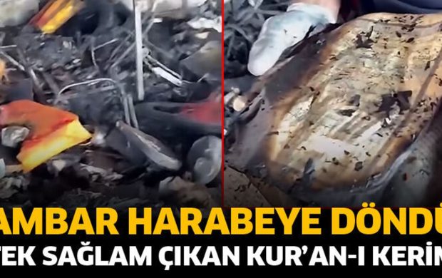 Ambar harabeye döndü! Tek sağlam çıkan Kur’an-I Kerim oldu