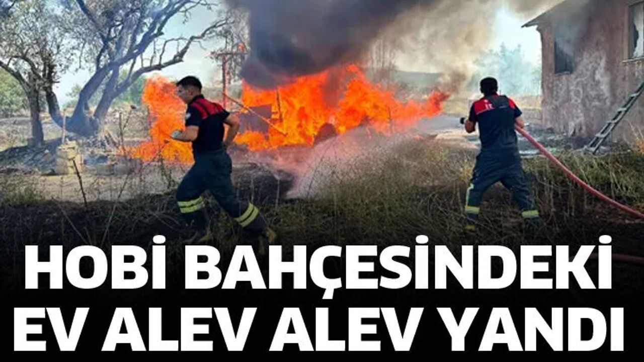 Hobi bahçesindekiev alev alev yandı