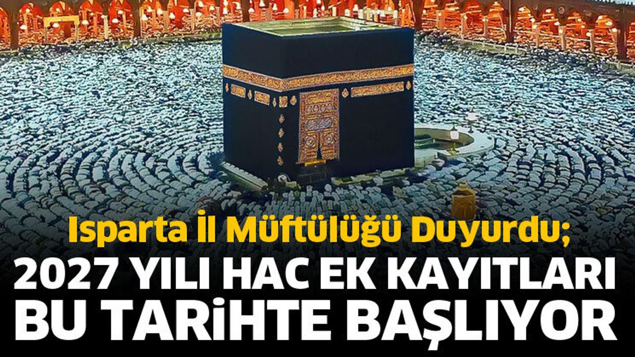 2027 yılı hac ek kayıtları bu tarihte başlıyor