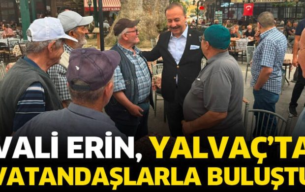 Vali Erin, Yalvaç’ta vatandaşlarla buluştu