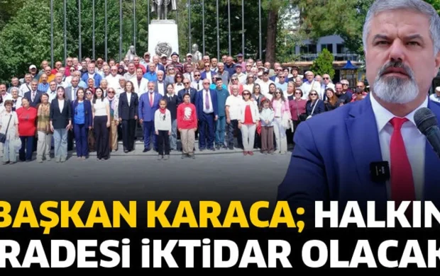 Başkan Karaca; Halkın iradesi iktidar olacak