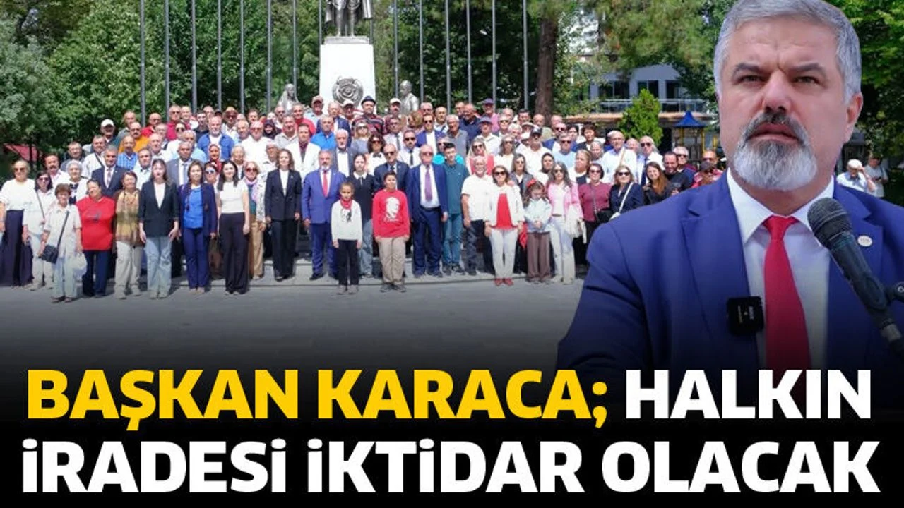 Başkan Karaca; Halkın iradesi iktidar olacak