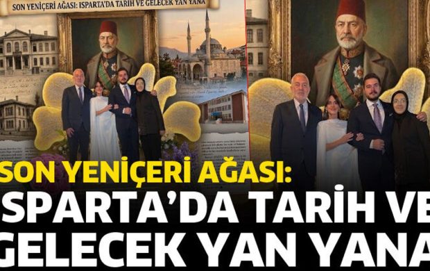 Son yeniçeri ağası: Isparta’da tarih ve gelecek yan yana
