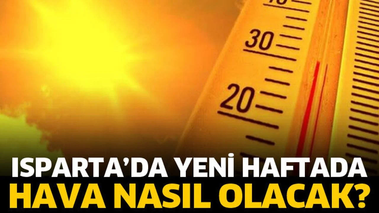 Isparta’da yeni haftada sıcak hava etkili olacak