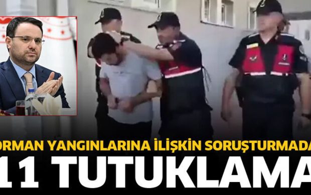 Orman yangınlarına ilişkin soruşturmada 11 tutuklandı