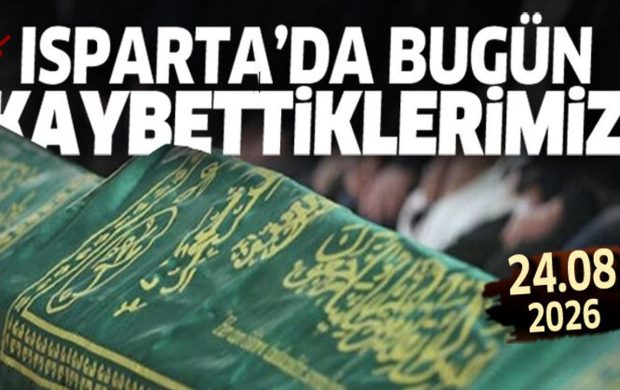 Isparta'da bugün kaybettiklerimiz 24 Ağustos 2026