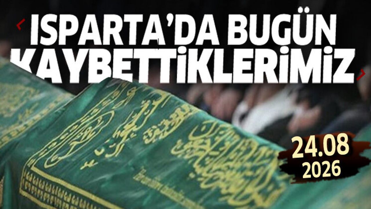 Isparta'da bugün kaybettiklerimiz 24 Ağustos 2026