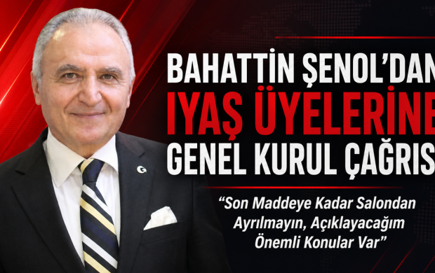 BAHATTİN ŞENOL’DAN IYAŞ ÜYELERİNE GENEL KURUL ÇAĞRISI
