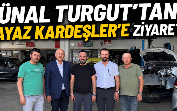 ÜNAL TURGUT’TAN AYAZ KARDEŞLER’E ZİYARET