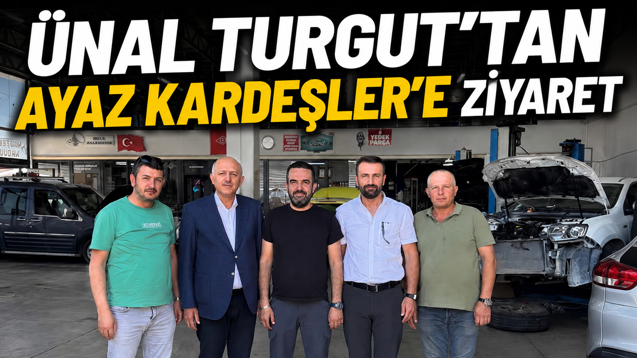 ÜNAL TURGUT’TAN AYAZ KARDEŞLER’E ZİYARET
