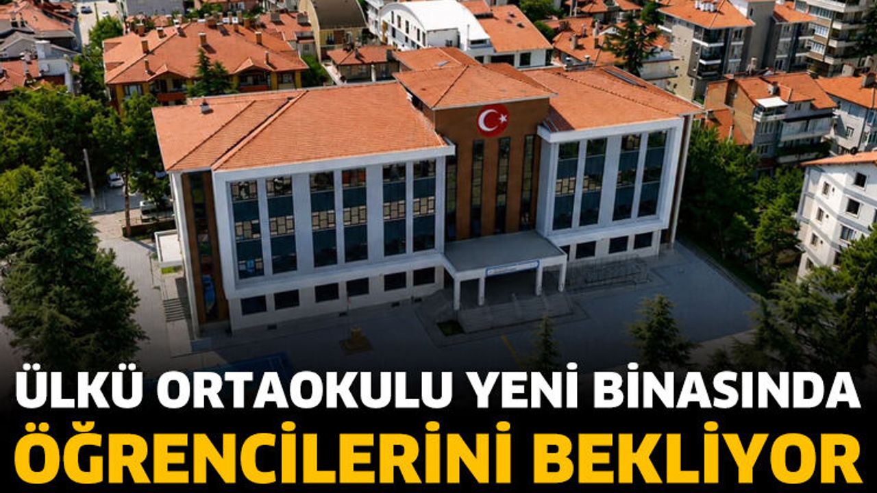 Ülkü Ortaokulu Yeni Binasinda Öğrencilerini Bekliyor