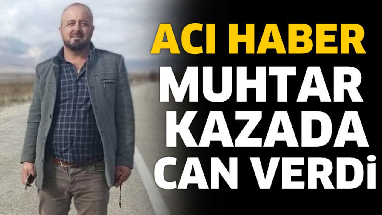 Muhtar kazada can verdi