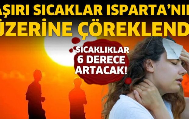 Aşırı sıcaklar Isparta'nın üzerine çöreklenmiş vaziyette!