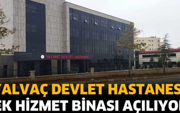 Yalvaç Devlet Hastanesi Ek Hizmet Binası Açılıyor
