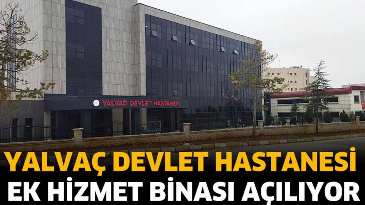Yalvaç Devlet Hastanesi Ek Hizmet Binası Açılıyor