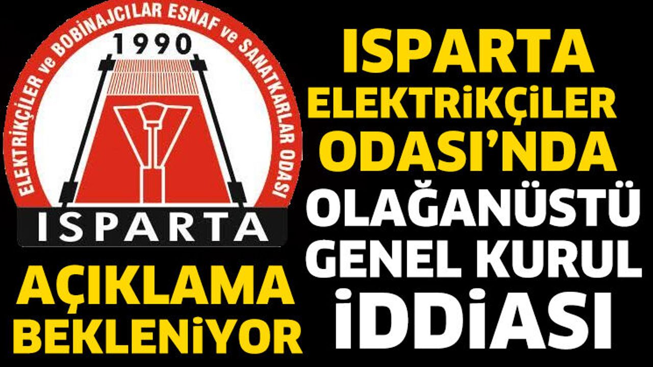 Isparta Elektrikçiler Odası’nda Olağanüstü Genel Kurul İddiası