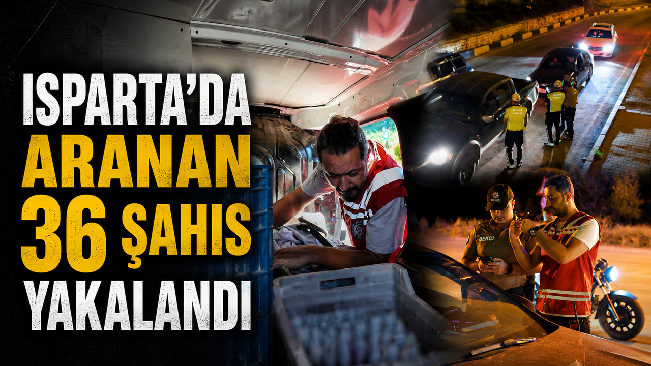 Isparta’da aranan 36 şahıs yakalandı