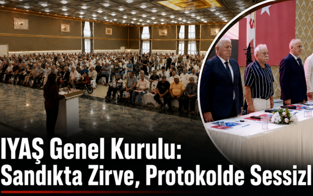 IYAŞ Genel Kurulu: Sandıkta Zirve, Protokolde Sessizlik!