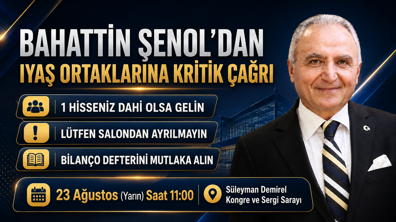 BAHATTİN ŞENOL’DAN IYAŞ ORTAKLARINA KRİTİK ÇAĞRI: “1 HİSSENİZ DAHİ OLSA GELİN”