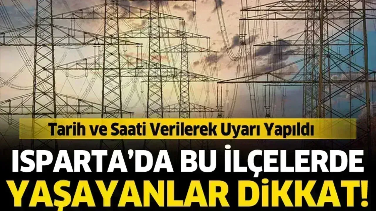 Dikkat! Isparta'da Elektrikler kesilecek