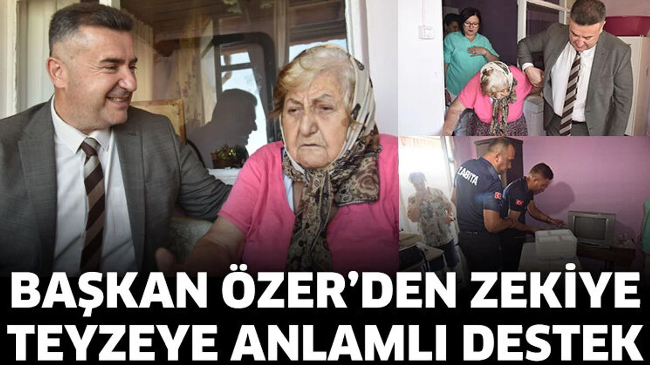 Başkan Özer’den Zekiye Teyzeye Anlamlı Destek
