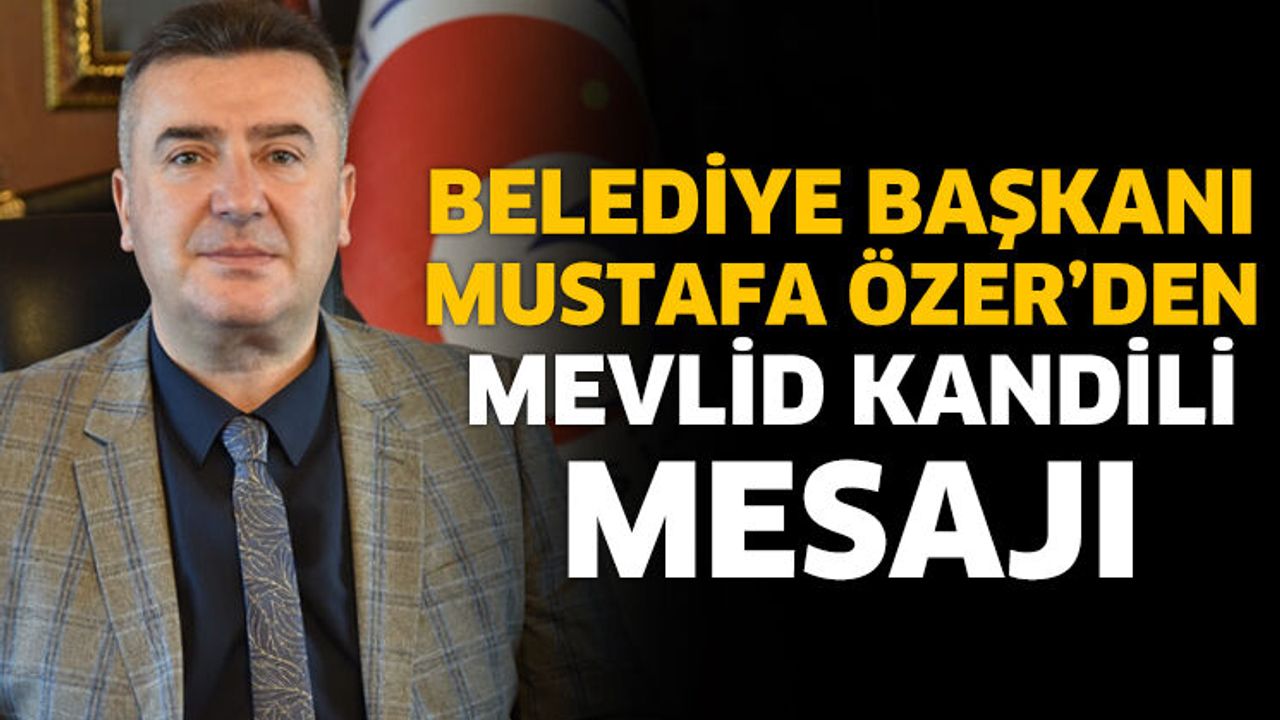 Başkan Özer’den Mevlid Kandili Mesajı
