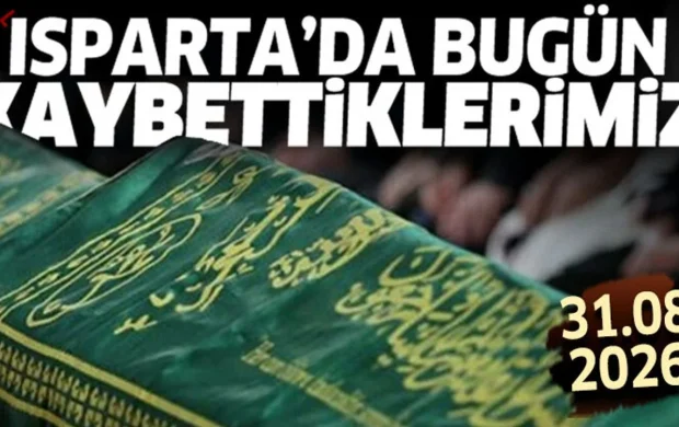 Isparta'da bugün kaybettiklerimiz 31 Ağustos 2026