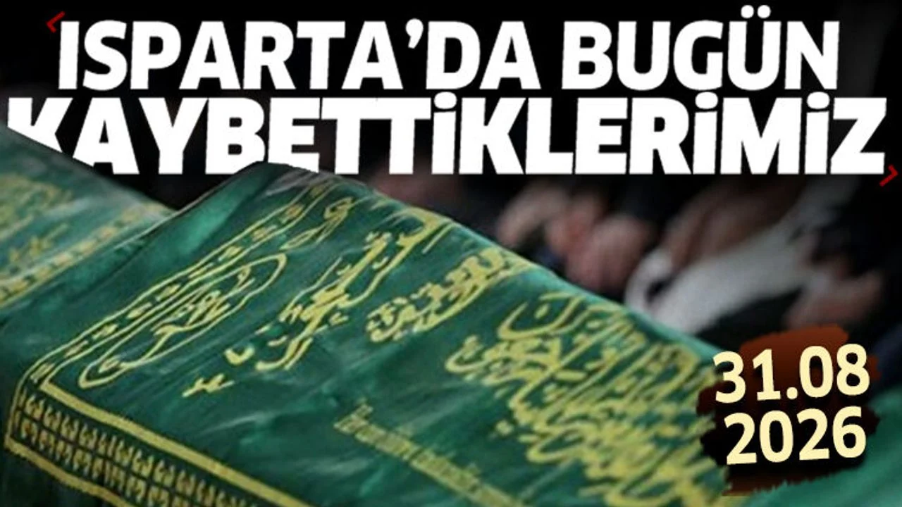 Isparta'da bugün kaybettiklerimiz 31 Ağustos 2026