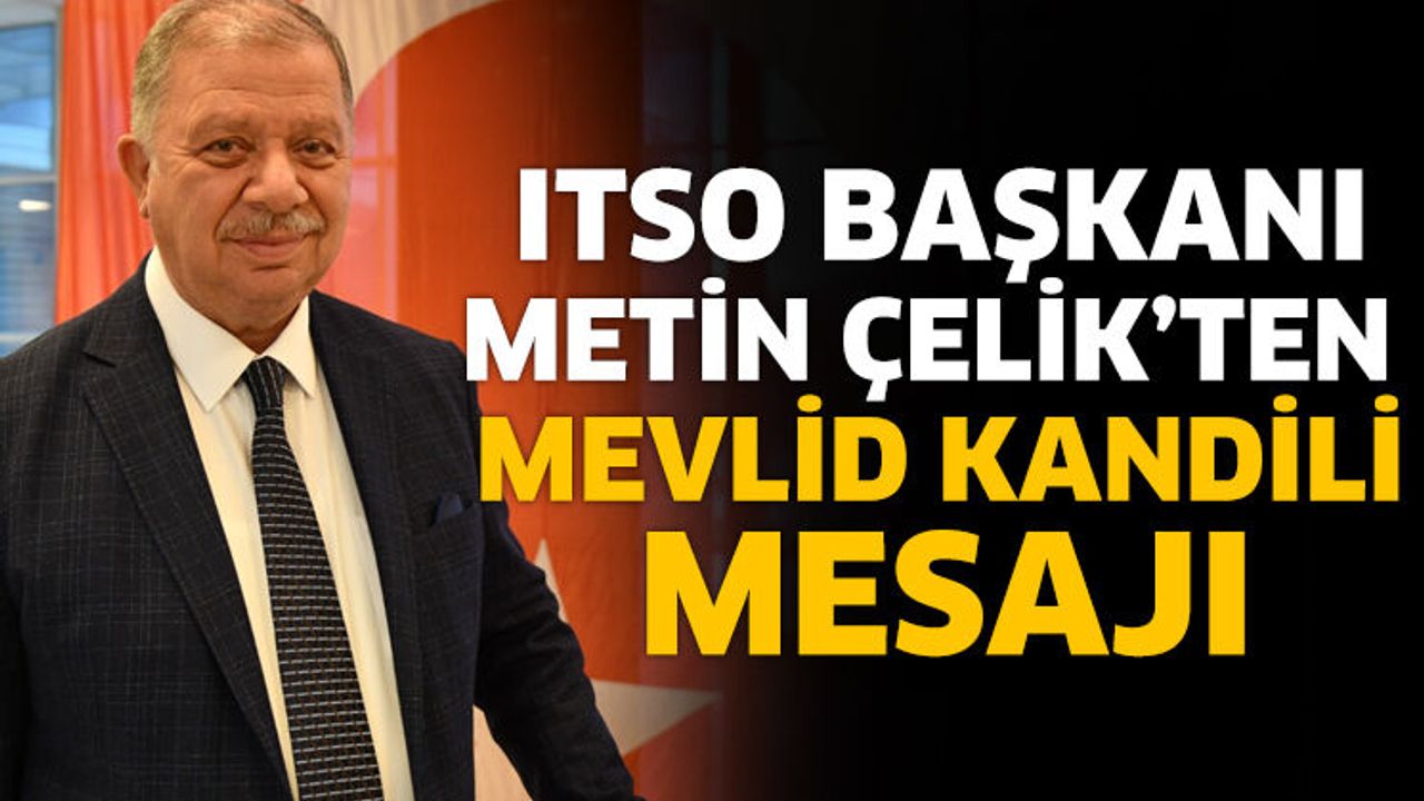Başkan Çelik’ten Mevlid Kandili Mesajı