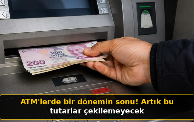 ATM'lerde bir dönemin sonu! Artık bu tutarlar çekilemeyecek