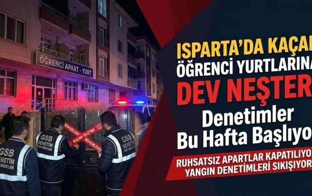 Isparta’da Kaçak Öğrenci Yurtlarına Dev Neşter: Denetimler  Başlıyor