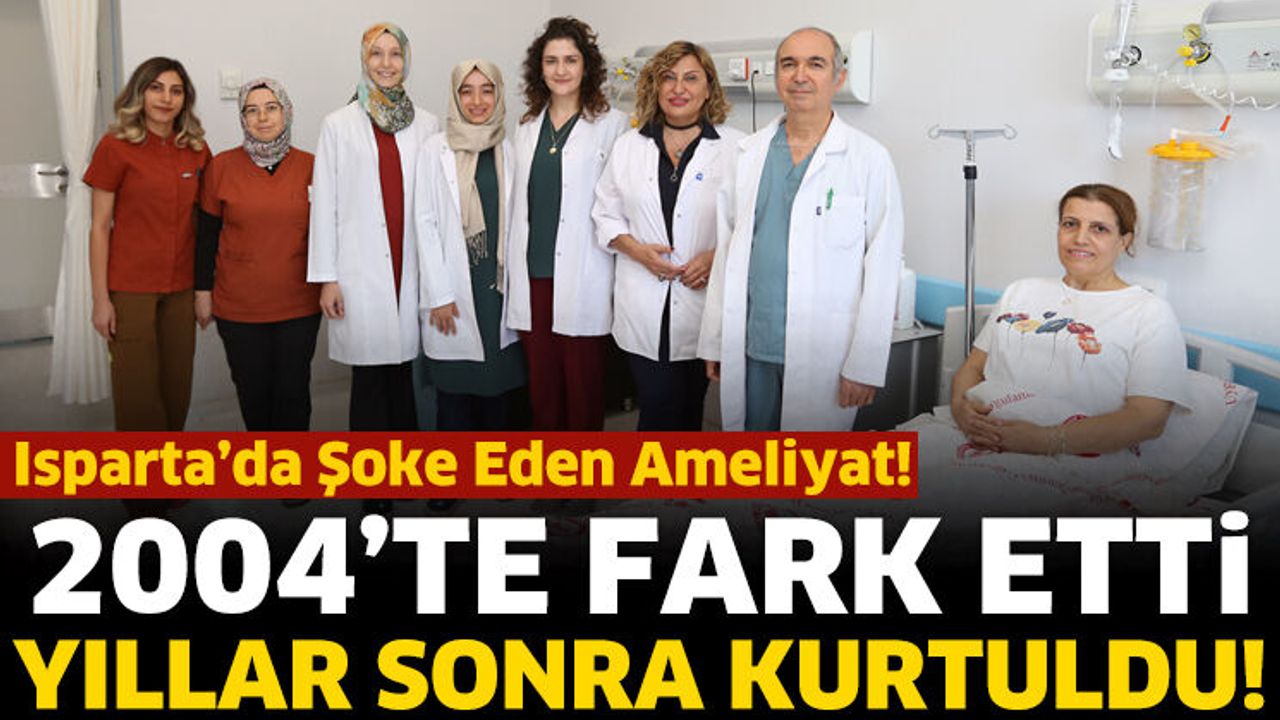 Isparta’da Şoke Eden Ameliyat!