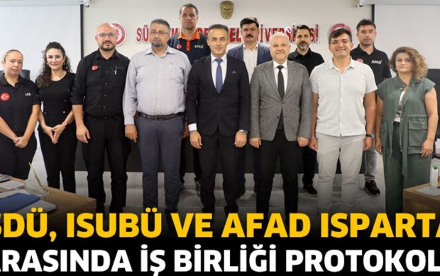 SDÜ, ISUBÜ ve AFAD Isparta Arasında İş Birliği Protokolü İmzalandı