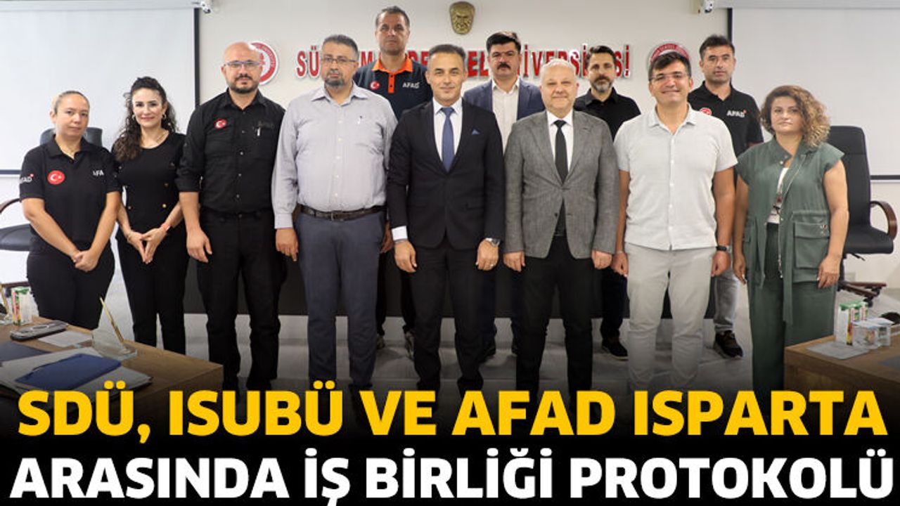 SDÜ, ISUBÜ ve AFAD Isparta Arasında İş Birliği Protokolü İmzalandı