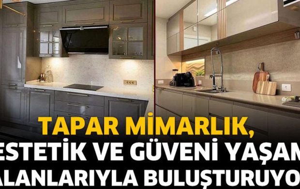 Tapar Mimarlık, Estetik ve Güveni Yaşam Alanlarıyla Buluşturuyor