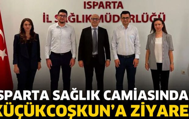 Isparta Sağlık Camiasından Küçükcoşkun’a Ziyaret