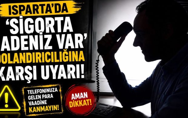Isparta’da ‘sigorta iadeniz var’ dolandırıcılığına karşı uyarı
