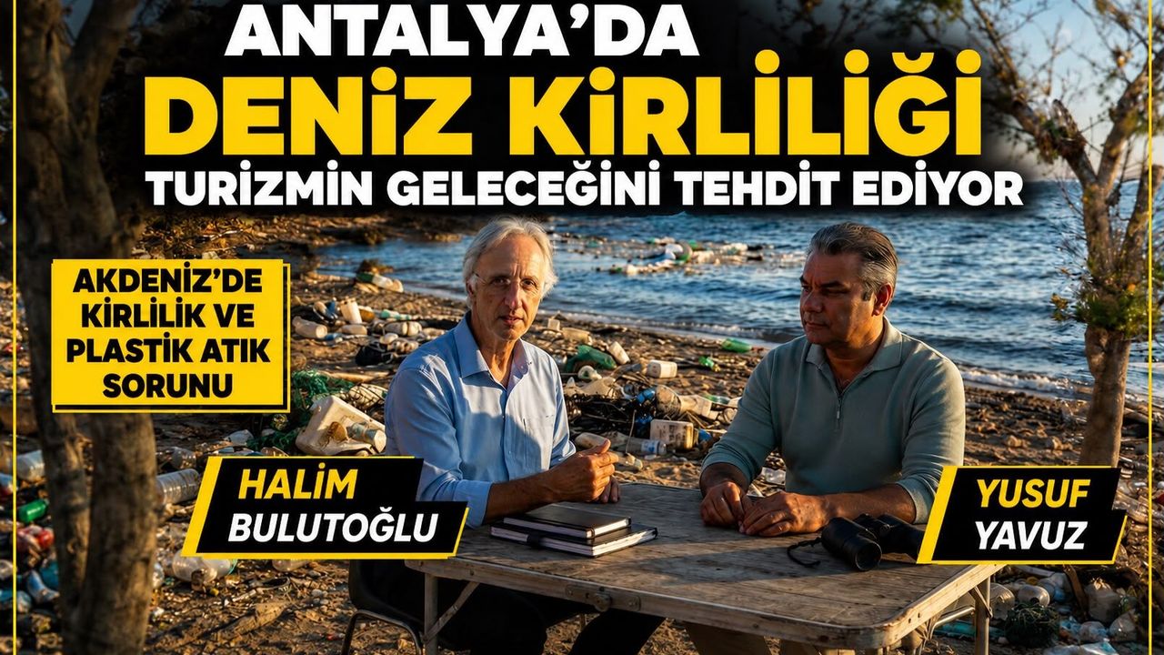 Antalya’da deniz kirliliği turizmin geleceğini tehdit ediyor