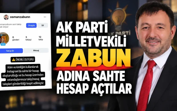 AK PARTİ MİLLETVEKİLİ OSMAN ZABUN ADINA SAHTE HESAP AÇTILAR