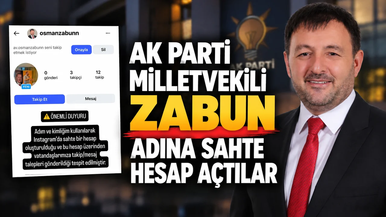 AK PARTİ MİLLETVEKİLİ OSMAN ZABUN ADINA SAHTE HESAP AÇTILAR