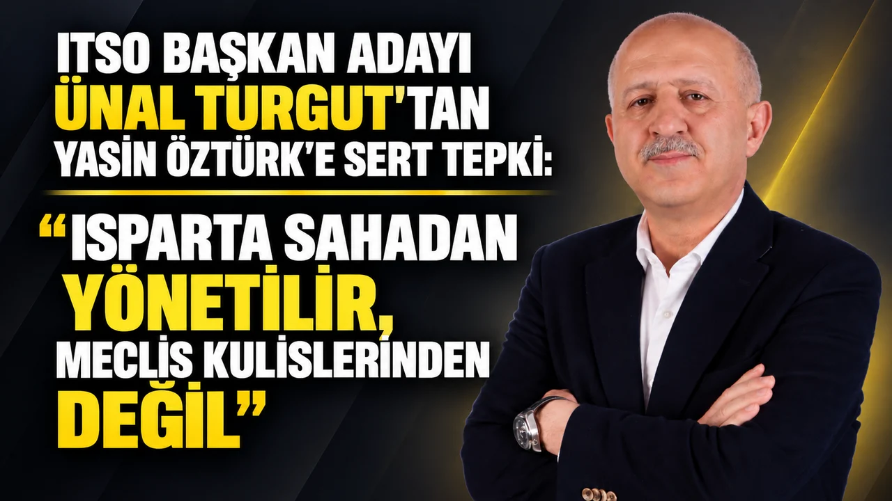 ITSO BAŞKAN ADAYI ÜNAL TURGUT’TAN YASİN ÖZTÜRK’E SERT TEPK