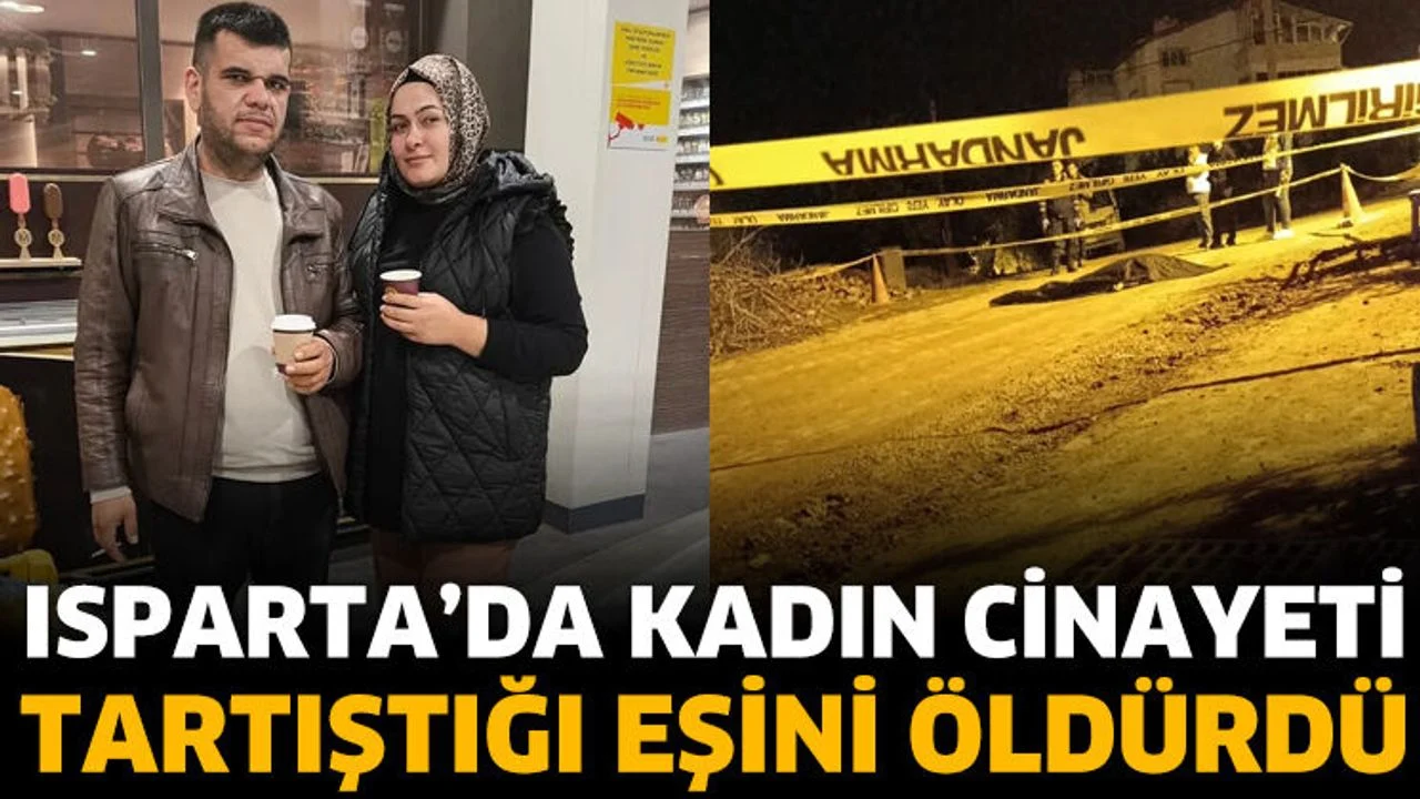 Isparta'da kadın cinayeti! Tartıştığı eşini öldürdü