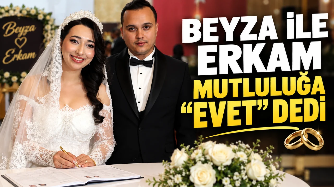 BEYZA İLE ERKAM MUTLULUĞA “EVET” DEDİ