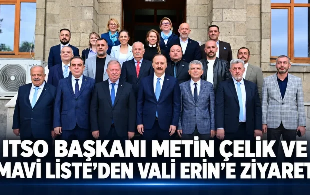 ITSO BAŞKANI METİN ÇELİK VE MAVİ LİSTE’DEN VALİ ERİN’E ZİYARET