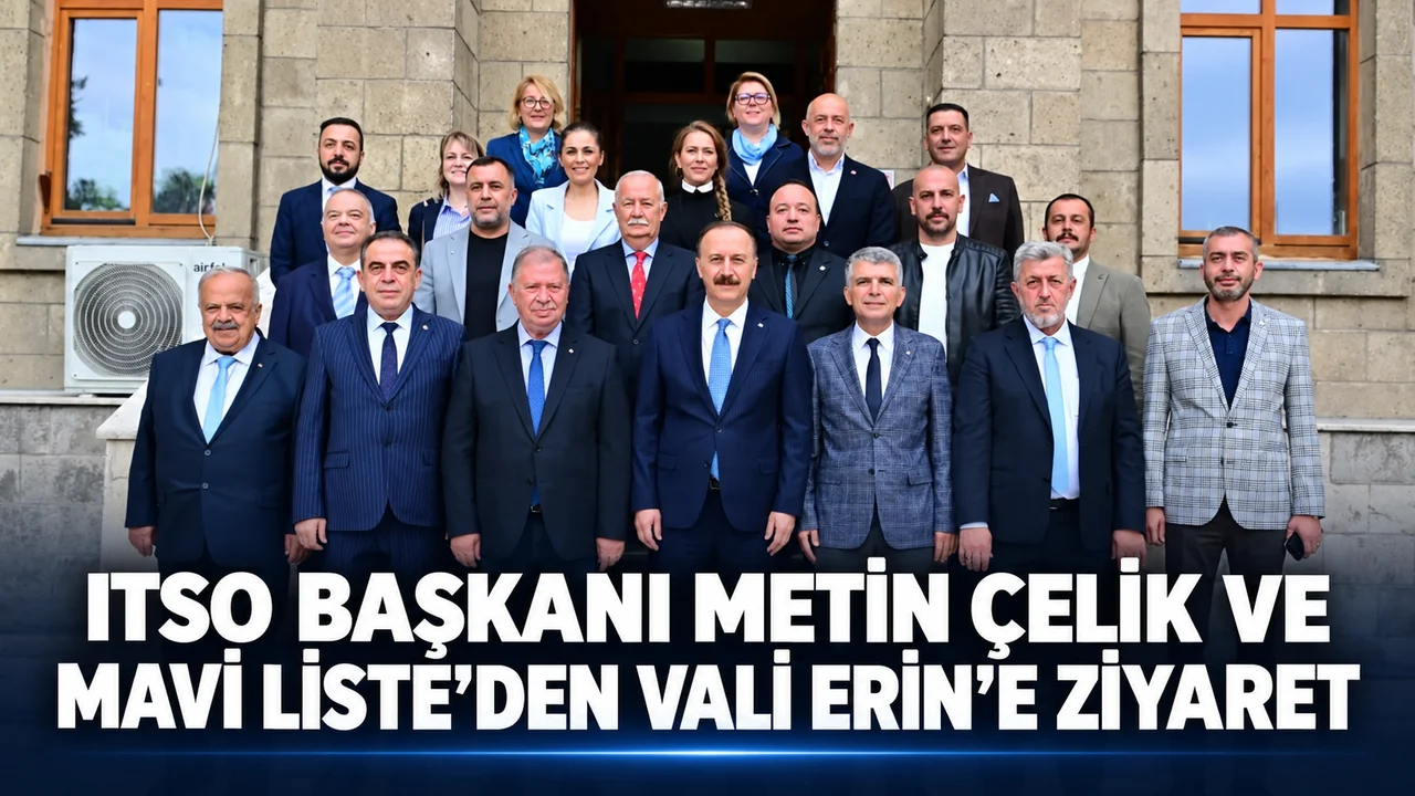 ITSO BAŞKANI METİN ÇELİK VE MAVİ LİSTE’DEN VALİ ERİN’E ZİYARET