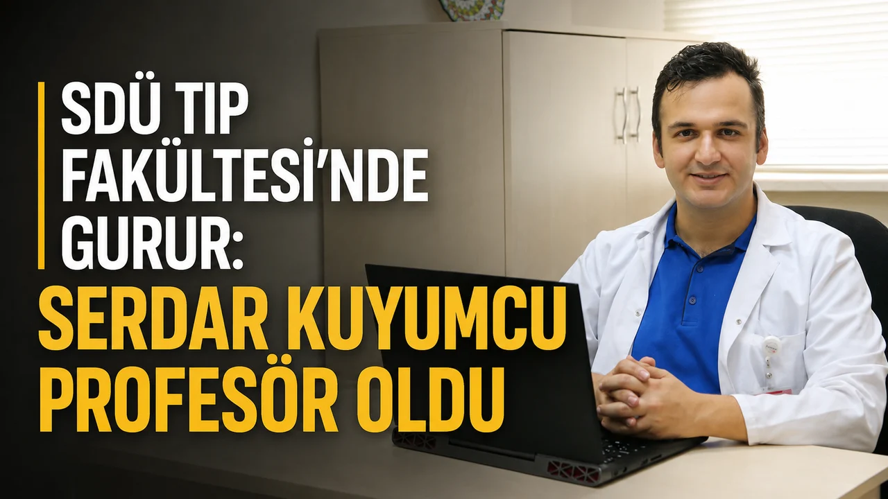 SDÜ TIP FAKÜLTESİ’NDE GURUR: SERDAR KUYUMCU PROFESÖR OLDU