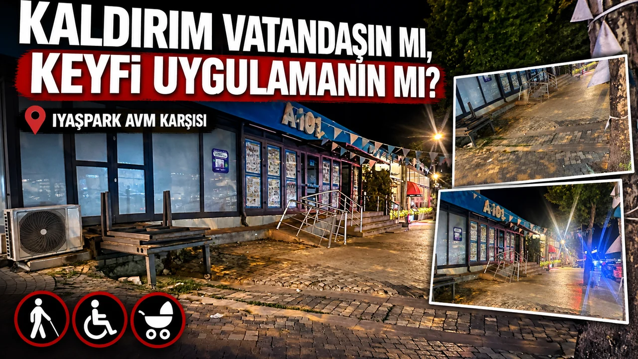 KALDIRIMLAR VATANDAŞIN MI, KEYFİ UYGULAMANIN MI? IYAŞ PARKAVM KARŞISI