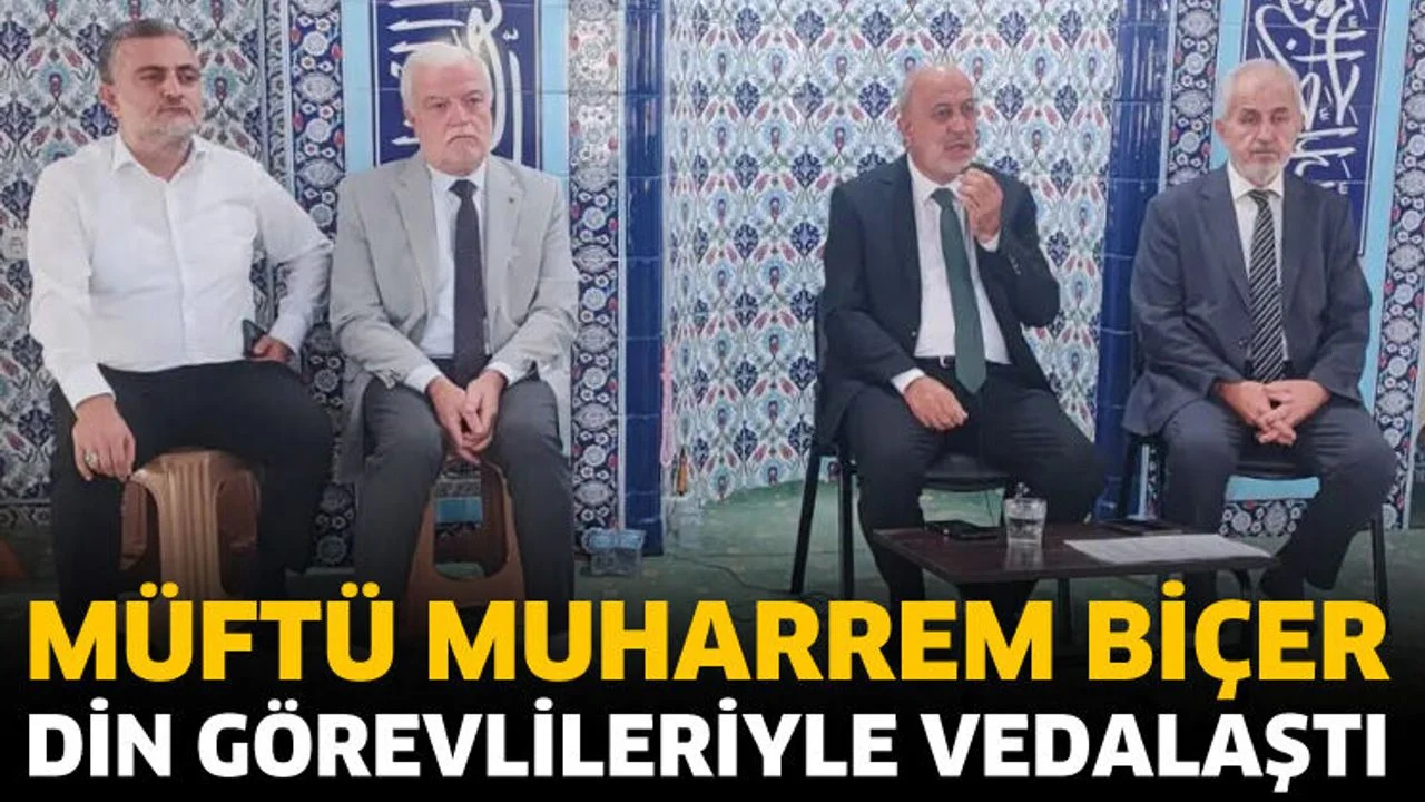 Müftü Muharrem Biçer din görevlileriyle vedalaştı